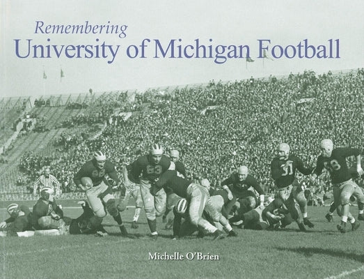 Remembering University of Michigan Football by O'Brien, Michelle