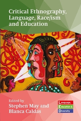 Critical Ethnography, Language, Race/Ism and Education by May, Stephen