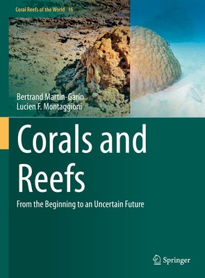 Corals and Reefs: From the Beginning to an Uncertain Future by Martin-Garin, Bertrand