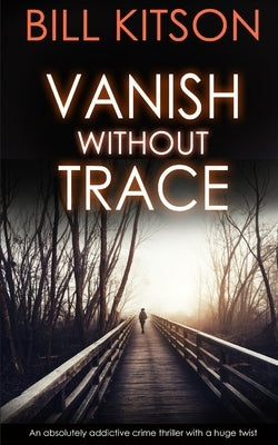 VANISH WITHOUT TRACE an absolutely addictive crime thriller with a huge twist Paperback Joffe Books
