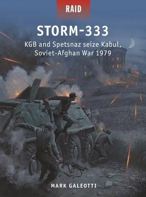 Storm-333: KGB and Spetsnaz Seize Kabul, Soviet-Afghan War 1979 Paperback Osprey Publishing (UK)