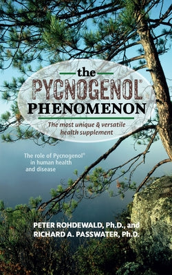 The Pycnogenol Phenomenon: The Most Unique & Versatile Health Supplement by Rohdewald, Peter