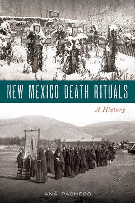 New Mexico Death Rituals: A History Paperback History Press