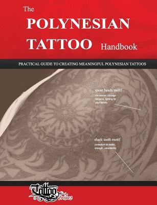 The POLYNESIAN TATTOO Handbook: Practical guide to creating meaningful Polynesian tattoos by Gemori, Roberto