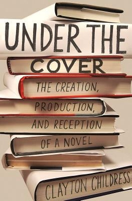 Under the Cover: The Creation, Production, and Reception of a Novel Paperback Princeton University Press