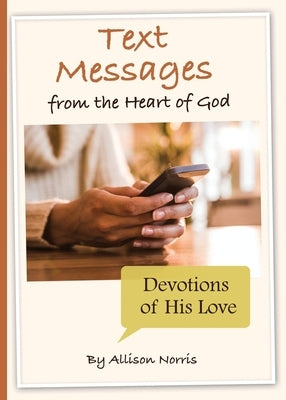 Text Messages from the Heart of God by Norris, Allison