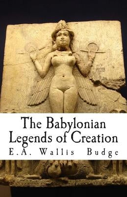 The Babylonian Legends of Creation Paperback Createspace Independent Publishing Platform