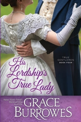 His Lordship's True Lady Paperback Grace Burrowes Publishing