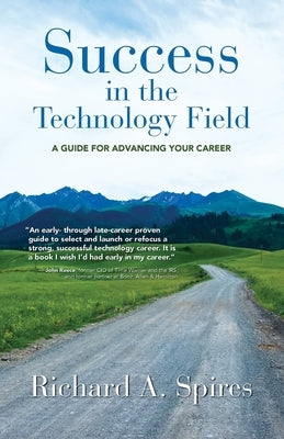 Success in the Technology Field: A Guide for Advancing Your Career by Spires, Richard A.