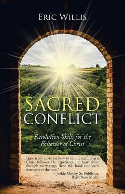 Sacred Conflict: Resolution Skills for the Follower of Christ by Willis, Eric