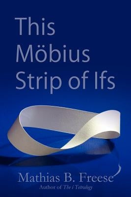 This Möbius Strip of Ifs by Freese, Mathias