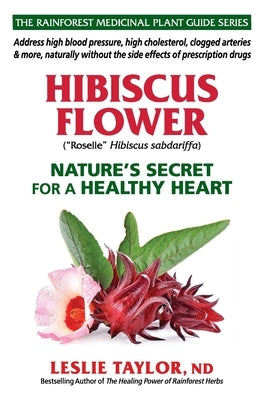 Hibiscus Flower: Nature's Secret for a Healthy Heart by Taylor, Leslie