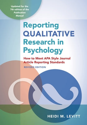 Reporting Qualitative Research in Psychology: How to Meet APA Style Journal Article Reporting Standards by Levitt, Heidi M.