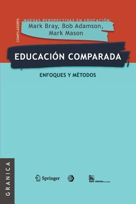 Educación comparada: Enfoques y métodos by Bray, Mark