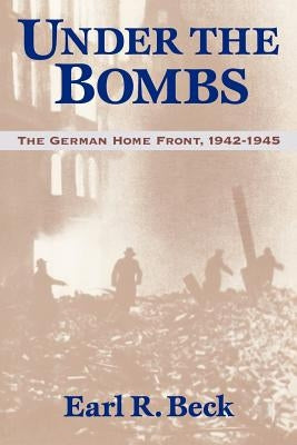 Under the Bombs: The German Home Front, 1942-1945 Paperback University Press of Kentucky