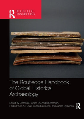 The Routledge Handbook of Global Historical Archaeology by Orser Jr, Charles E.