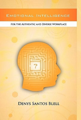 Emotional Intelligence: For the Authentic and Diverse Workplace by Blell, Denys Santos