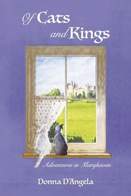 Of Cats and Kings: Adventures in Marqhaven by D'Angela, Donna