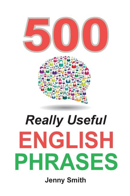 500 Really Useful English Phrases: Intermediate to Fluency by Smith, Jenny