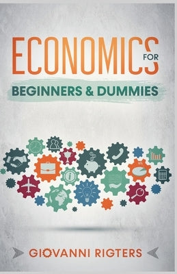 Economics for Beginners & Dummies by Rigters