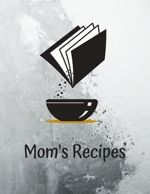 Mom's Recipes: Cook Book To Write In All your Mother Recipes Paperback Independently Published
