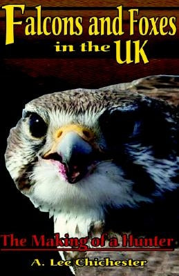 Falcons and Foxes in the U.K. by Chichester, A. Lee