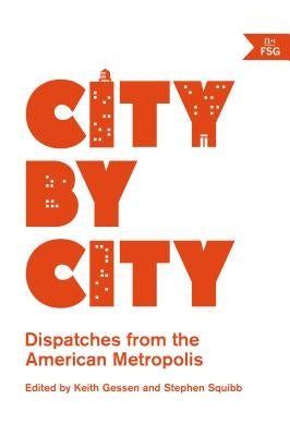 City by City: Dispatches from the American Metropolis by Gessen, Keith