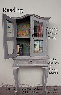 Reading Graphs, Maps, and Trees: Responses to Franco Moretti by Goodwin, Jonathan