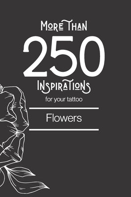 More than 250 inspirations for your tattoo - Flowers: In this book you'll find more than 250 inspirations for your future tattoo - flower. From minima by Edition, Grande Lecture