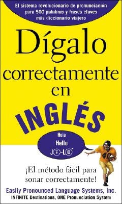 Dígalo correctamente en inglés: Say It Right In English by Epls