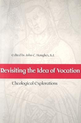 Revisiting the Idea of Vocation: Theological Explorations Paperback Catholic University of America Press