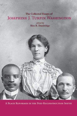 The Collected Essays of Josephine J. Turpin Washington: A Black Reformer in the Post-Reconstruction South by Washington, Josephine Turpin