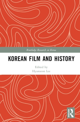 Korean Film and History by Lee, Hyunseon