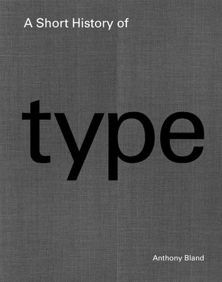 A Short History of Type by Bland, Anthony