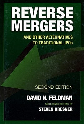 Reverse Mergers: And Other Alternatives to Traditional IPOs by Feldman, David N.