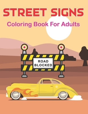 Street Signs Coloring Book for Adults: A Unique Colouring Pages With Clean Road Signs - Best Driving Signs for Adults and Teens Vol-1 Paperback Independently Published