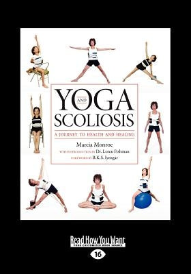 Yoga and Scoliosis: A Journey to Health and Healing (Large Print 16pt) by Monroe, Marcia
