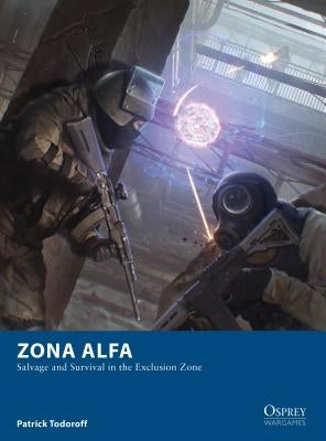Zona Alfa: Salvage and Survival in the Exclusion Zone Paperback Osprey Games