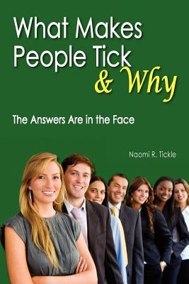 What Makes People Tick and Why: The Answers Are in the Face by Tickle, Naomi R.