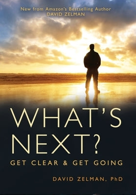 What's Next?: Get Clear and Get Going by Zelman, David