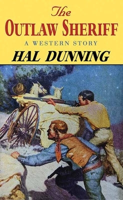 The Outlaw Sheriff: A Western Story by Dunning, Hal
