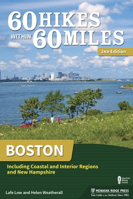 60 Hikes Within 60 Miles: Boston: Including Coastal and Interior Regions and New Hampshire by Low, Lafe