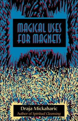 Magical Uses for Magnets by Mickaharic, Draja