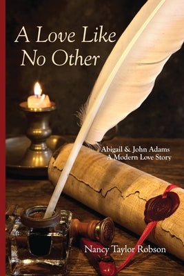 A Love Like No Other: Abigail and John Adams, A Modern Love Story Paperback Head to Wind Publishing
