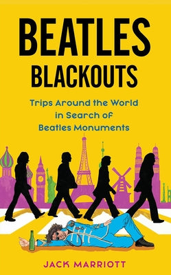 Beatles Blackouts: Trips Around the World in Search of Beatles Monuments by Marriott, Jack