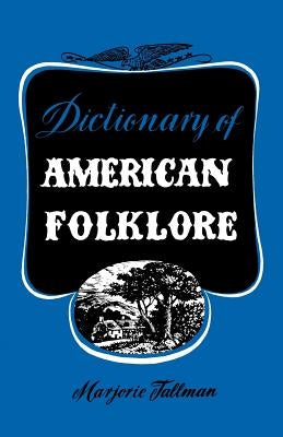Dictionary of American Folklore by Tallman, Marjorie