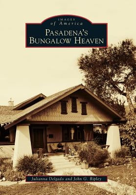 Pasadena's Bungalow Heaven Paperback Arcadia Publishing (SC)