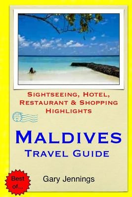 Maldives Travel Guide: Sightseeing, Hotel, Restaurant & Shopping Highlights Paperback Createspace Independent Publishing Platform