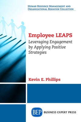 Employee LEAPS: Leveraging Engagement by Applying Positive Strategies Paperback Business Expert Press