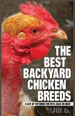 The Best Backyard Chicken Breeds (B&W Edition): A List of Top Birds For Pets, Eggs or Meat by Bong, Jill